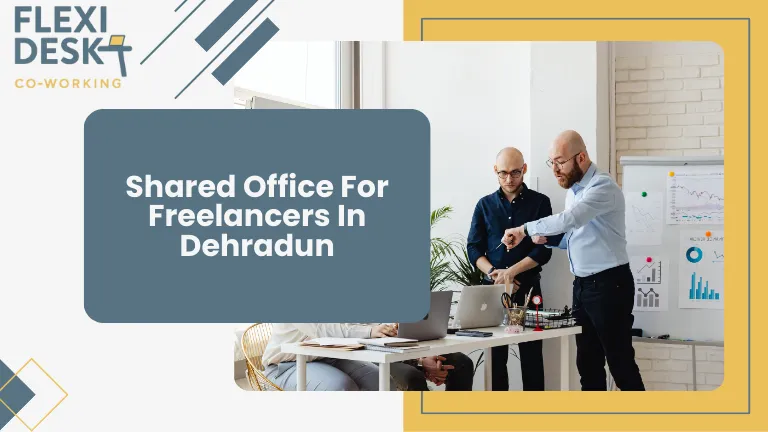 Shared Office for Freelancers in Dehradun